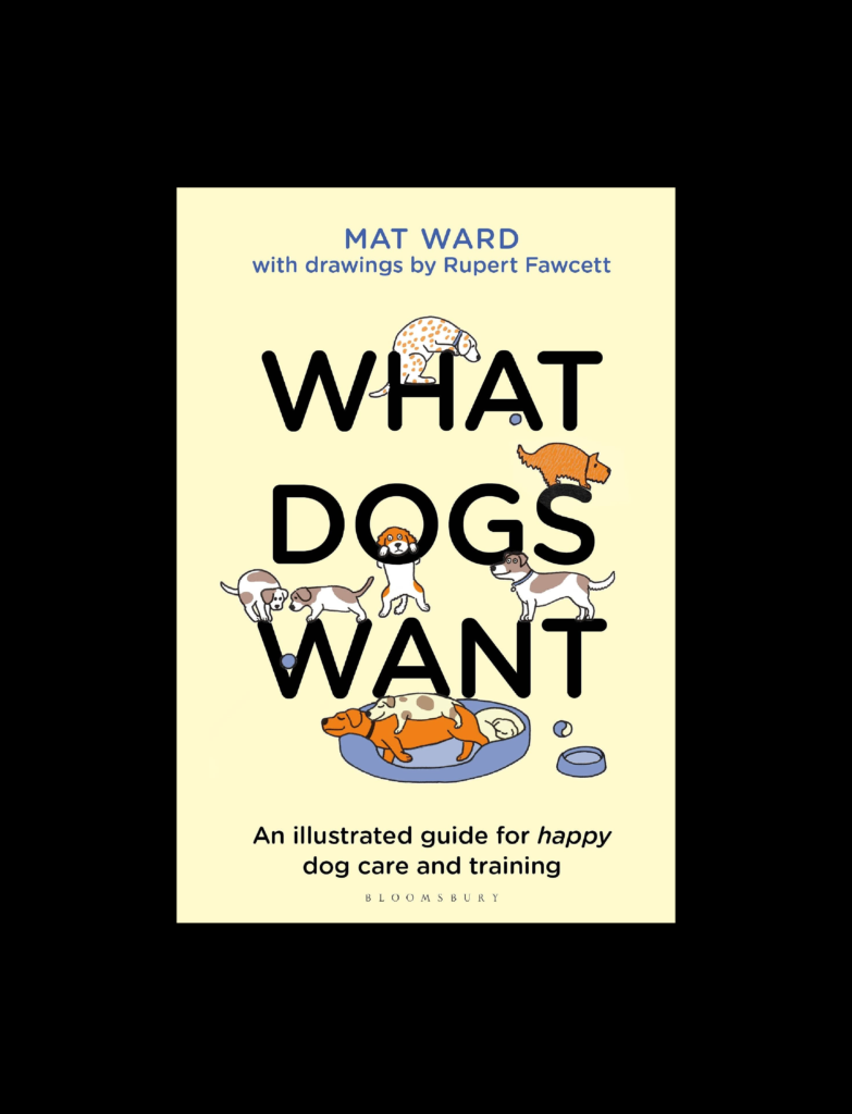 What Dogs Want: An Illustrated Guide For HAPPY Dog Care And Training